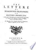 Tre lettere di Ipomonetico Filopatrido ad Eritimo Proselito, colle quali si dà contezza del critico scrutinio sopra l'età, e la patria di san Prospero vescovo di Reggio, inserito nell'opera intitolata: Ad Monasterii divi Prosperi Regiensis commentaria historica appendix seu Pars tertia
