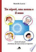 Tre nipoti, una nonna e il sesso. L'arte di amare trasmessa da una nonna ai nipotini