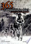 Trecentosessantacinque campioni in bici. I protagonisti della storia del ciclismo