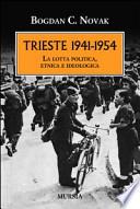 Trieste 1941-1954. La lotta politica, etnica e ideologica