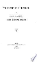 Trieste e l'Istria e loro ragioni nella quistione italiana