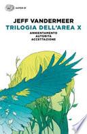 Trilogia dell'Area X: Annientamento-Autorità-Accettazione