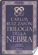 Trilogia della nebbia: Il principe della nebbia-Il palazzo della mezzanotte-Le luci di settembre. Ediz. illustrata