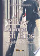 Trilogy - La corsa di Eros. Sussulti dell'anima