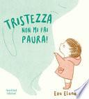 Tristezza non mi fai paura! Ediz. a colori
