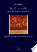 Trofei turcheschi sulla frontiera adriatica