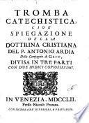 Tromba catechistica, cioe' spiegazione della dottrina cristiana del p. Antonio Ardia divisa in tre parti con due indici copiosissimi
