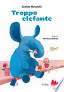 Troppo elefante. Ediz. a colori