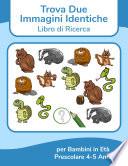 Trova Due Immagini Identiche - Libro di Ricerca per Bambini in Età Prescolare 4-5 Anni 1