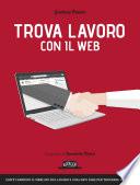 Trova lavoro con il web: Com'è cambiato il mercato del lavoro e cosa devi fare per trovarne uno oggi