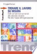 Trovare il lavoro su misura. Dalle competenze personali alla selezione vincente fino alla mappa dell'organizzazione