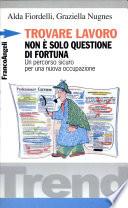 Trovare lavoro non è solo questione di fortuna. Un percorso sicuro per una nuova occupazione