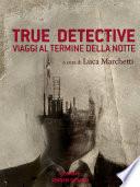 True Detective. Viaggi al termine della notte