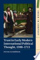 Trust in Early Modern International Political Thought, 1598–1713