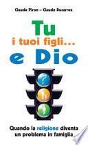 Tu, i tuoi figli... e Dio. Quando la religione diventa un problema