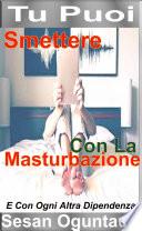 Tu Puoi Smettere Con La Masturbazione