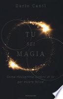 Tu sei magia. Come riscoprirla dentro di te per essere felice