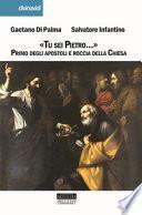 «Tu sei Pietro...». Primo degli apostoli e roccia della Chiesa