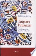 Tutelare l'infanzia. Per un approccio didattico-educativo