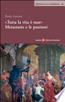 «Tutta la vita è mar». Metastasio e le passioni