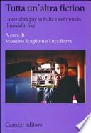 Tutta un'altra fiction. La serialità pay in Italia e nel mondo. Il modello Sky
