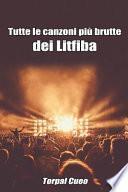 Tutte Le Canzoni Più Brutte Dei Litfiba: Libro E Regalo Divertente Per Fan del Gruppo. Tutte Le Canzoni Di Piero Pelù, Ghigo & Co Sono Stupende, Per C