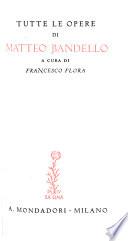 Tutte le opere di Matteo Bandello: Matteo Bandello. Cronologia della vita e delle opere di Matteo Bandello. Le novelle, 1.-2 pte. Note