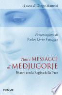 Tutti i messaggi di Medjugorje. 30 anni con la Regina della pace