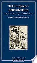 Tutti i piaceri dell'intelletto. Antologia di testi libertini francesi del XVIII secolo