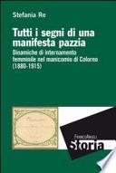 Tutti i segni di una manifesta pazzia. Dinamiche di internamento femminile nel manicomio di Colorno (1880-1915)