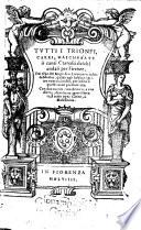 Tutti I Trionfi, Carri, Mascheaate o canti Carnascialeschi andati per Firenze, Dal tepo del ... Lorenzo vecchio de Medici ... per infino a questo anno presente 1559