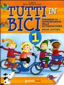 Tutti in bici 1. Percorso di apprendimento della lettoscrittura. Prime letture. Per la Scuola elementare