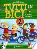 Tutti in bici 2. Il tempo, lo spazio. Per la Scuola elementare