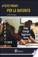 Tutti pronti per la maturità. Maturità time. Guide, consigli, saggi brevi, tesine