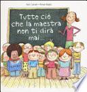 Tutto ciò che la maestra non ti dirà mai.... Ediz. a colori