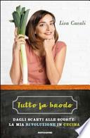 Tutto fa brodo. Dagli scarti alle scorte: la mia rivoluzione in cucina