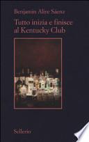 Tutto inizia e finisce al Kentucky Club
