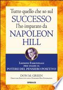 Tutto quello che so sul successo l'ho imparato da Napoleon Hill. Lezioni essenziali per usare il potere del pensiero positivo