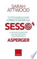 Tutto quello che vorreste sapere sul SESSO. La sessualità spiegata agli adolescenti con sindrome di Asperger