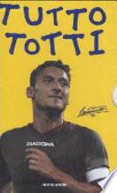 Tutto Totti: «Mo je faccio er cucchiaio». Il mio calcio-Tutte le barzellette su Totti (raccolte da me)-Le nuove barzellette su Totti (raccolte ancora da me)