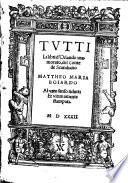 Tvtti Li libri d'Orlando inamorato, del Conte de Scandiano Mattheo Maria Boiardo Al vero senso ridutti Et vltimamente stampati