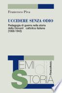 Uccidere senza odio. Pedagogia di guerra nella storia della Gioventù cattolica italiana (1868-1943)