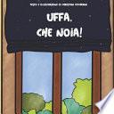 Uffa, Che Noia!