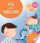 Uffa un fratellino!