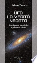 Ufo. La verità negata. Intelligence mondiale e presenza aliena