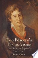 Ugo Foscolo's Tragic Vision in Italy and England