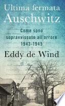 Ultima fermata Auschwitz. Come sono sopravvissuto all'orrore 1943-1945