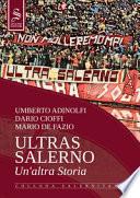 Ultras Salerno. Un'altra storia. Nuova ediz.