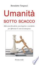 Umanità sotto scacco. Riflessioni filosofiche, psicologiche e scientifiche per affrontare lo stato di emergenza