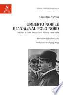 Umberto Nobile e l'Italia al polo Nord. Politica e storia nelle carte inedite 1928-1978